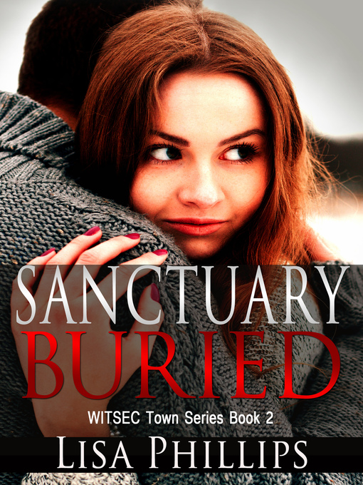 Title details for Sanctuary Buried WITSEC Town Series Book 2 by Lisa Phillips - Available